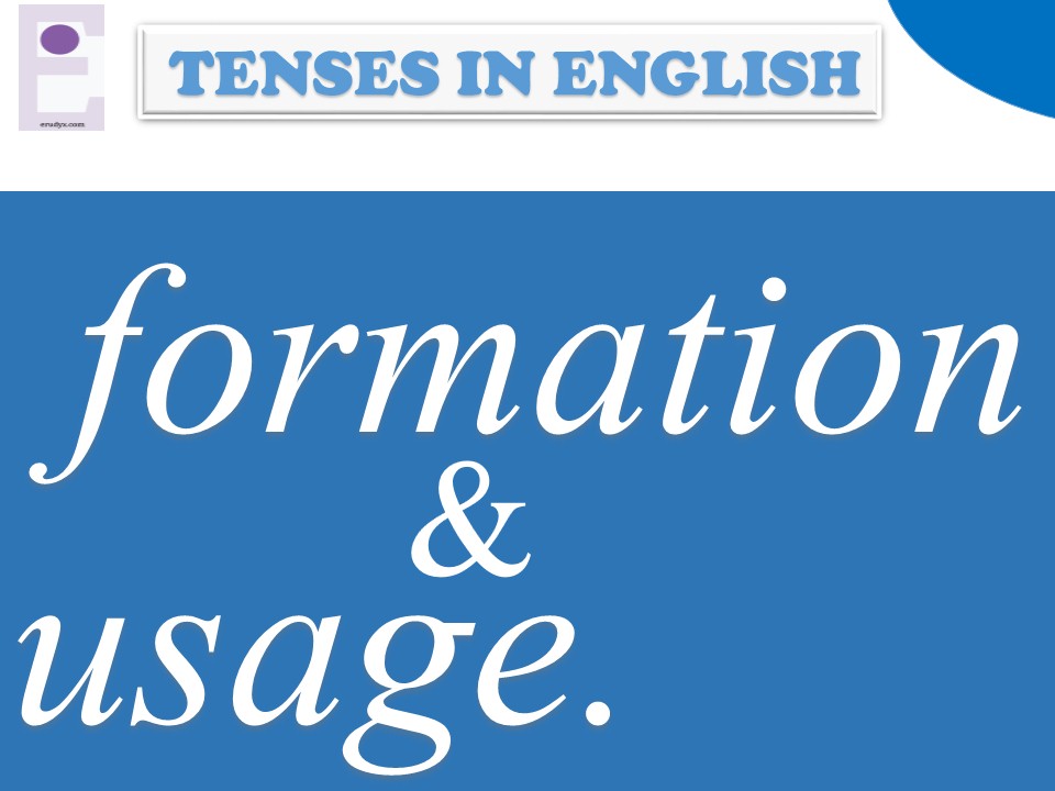 Tenses in English: formation and usage.